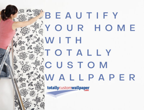 Beautify Your Home with Totally Custom Wallpaper
