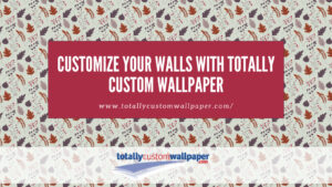 Customize Your Walls with Totally Custom Wallpaper