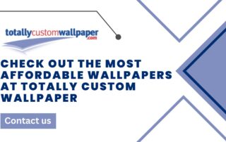 Check Out the Most Affordable Wallpapers at Totally Custom Wallpaper