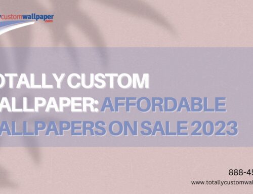 Totally Custom Wallpaper: Affordable Wallpapers on Sale 2023 