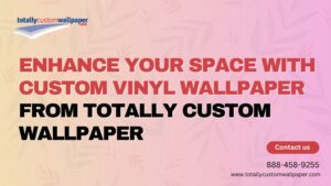 enhance your space with custom vinyl wallpaper from totally custom wallpaper 1