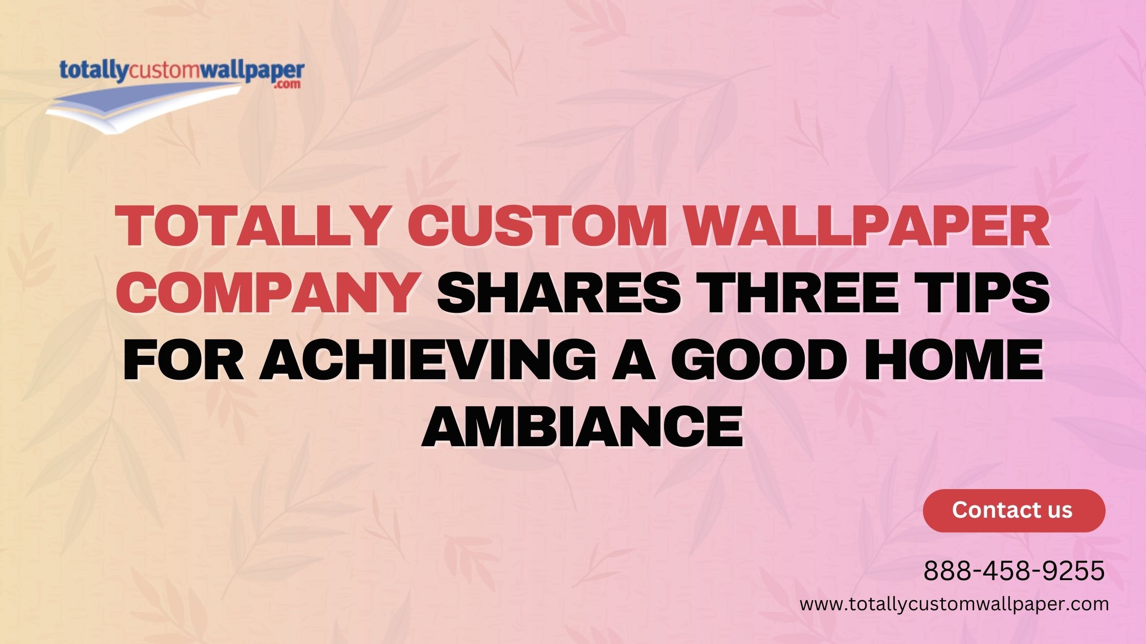 totally custom wallpaper company shares three tips for achieving a good home ambiance 1